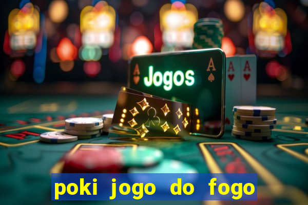 poki jogo do fogo e agua